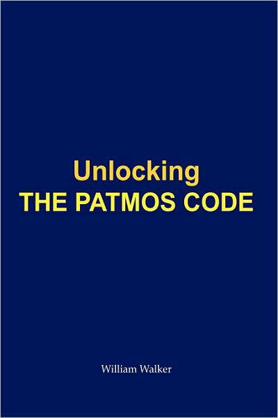 Cover for William Walker · Unlocking the Patmos Code (Hardcover Book) (2009)