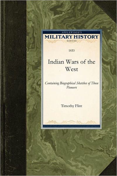 Cover for Timothy Flint · Indian Wars of the West: Containing Biographical Sketches of Those Pioneers (Paperback Book) (2009)