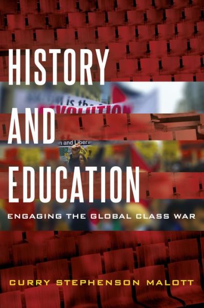 Cover for Curry Stephenson Malott · History and Education: Engaging the Global Class War - Education and Struggle (Paperback Book) [New edition] (2016)