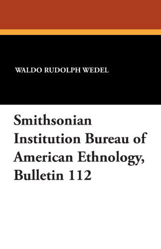 Waldo Rudolph Wedel · Smithsonian Institution Bureau of American Ethnology, Bulletin 112 (Pocketbok) (2024)