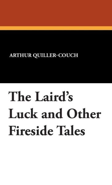 Cover for A. T. Quiller-couch · The Laird's Luck and Other Fireside Tales (Hardcover Book) (2024)