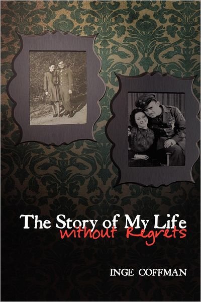 Cover for Inge Coffman · The Story of My Life Without Regrets (Paperback Book) (2012)