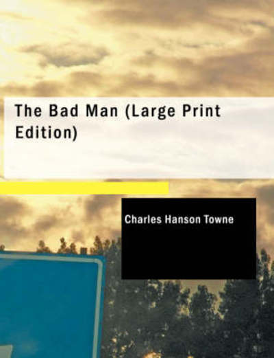 Cover for Charles Hanson Towne · The Bad Man (Paperback Book) (2008)