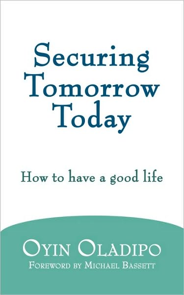 Cover for Oyin Oladipo · Securing Tomorrow Today: How to Have a Good Life (Taschenbuch) (2010)