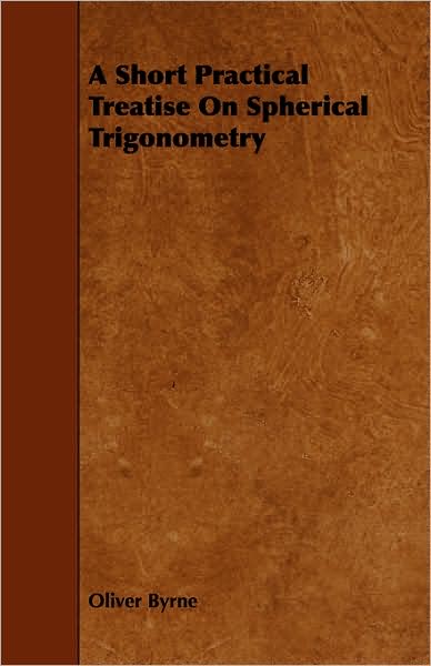 Cover for Oliver Byrne · A Short Practical Treatise on Spherical Trigonometry (Paperback Book) (2008)