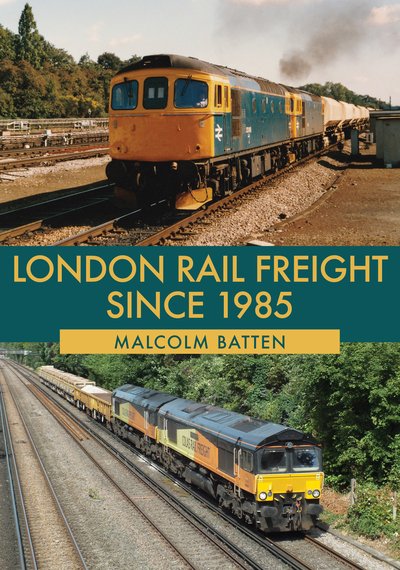 Cover for Malcolm Batten · London Rail Freight Since 1985 (Paperback Book) (2019)