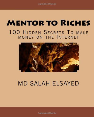 Cover for Md Salah Elsayed · Mentor to Riches: 100 Hidden Secrets to Make Money on the Internet (Paperback Book) (2010)