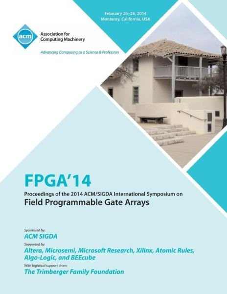 Cover for Fpga 14 Conference Committee · FPGA 14 2014 ACM / Sigda International Symposium on Field Programmable Gate Arrays (Taschenbuch) (2014)