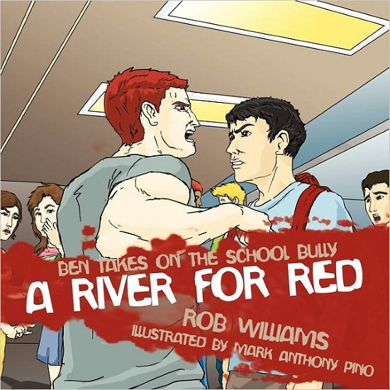 A River for Red: Ben Takes on the School Bully - Rob Williams - Livros - Authorhouse - 9781452097985 - 13 de dezembro de 2010