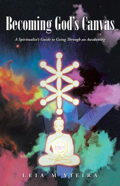 Cover for Leia M. Vieira · Becoming God's Canvas: a Spiritualist's Guide to Going Through an Awakening (Paperback Book) (2014)