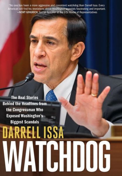 Cover for Darrell Issa · Watchdog: The Real Stories Behind the Headlines from the Congressman Who Exposed Washington's Biggest Scandals (Hardcover Book) (2016)