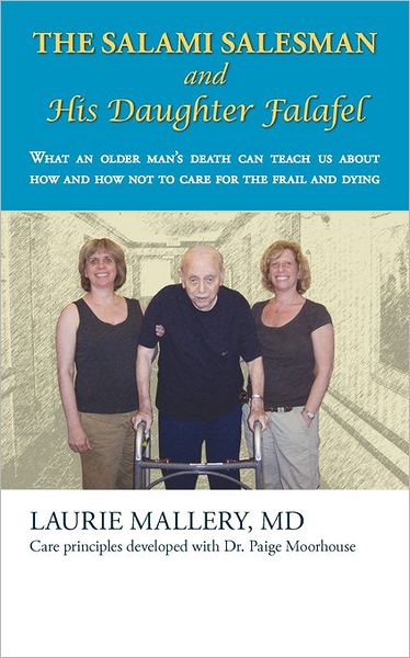 Cover for Laurie Mallery Md · The Salami Salesman and His Daughter Falafel: What an Older Man's Death Can Teach Us About How and How Not to Care for the Frail and Dying (Paperback Book) (2011)