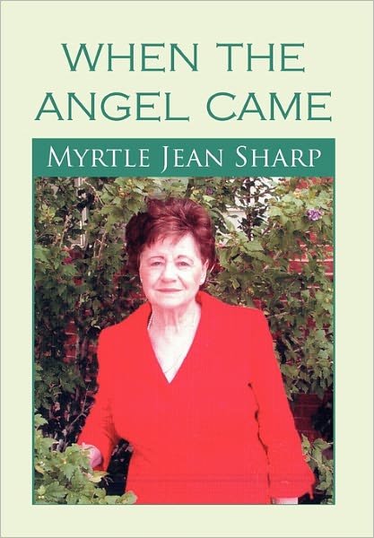 Cover for Myrtle Jean Sharp · When the Angel Came (Hardcover Book) (2011)