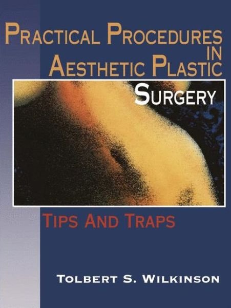 Cover for Tolbert S. Wilkinson · Practical Procedures in Aesthetic Plastic Surgery: Tips and Traps (Pocketbok) [Softcover reprint of the original 1st ed. 1994 edition] (2011)