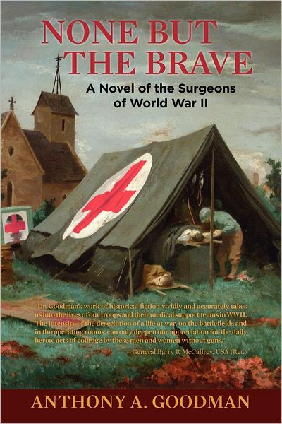 Cover for Anthony a Goodman · None but the Brave: a Novel of the Surgeons of World War II (Paperback Book) (2012)