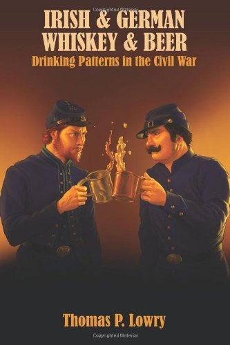 Cover for Thomas P. Lowry · Irish and German -- Whiskey and Beer: Drinking Patterns in the Civil War (Paperback Bog) (2011)