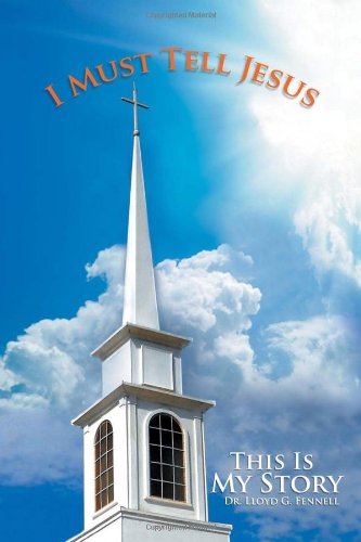 Cover for Lloyd G Fennell · I Must Tell Jesus: This is My Story (Paperback Book) (2011)