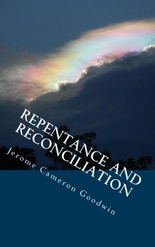 Cover for Jerome Cameron Goodwin · Repentance and Reconciliation: All the Bible Teaches About (Paperback Book) (2011)
