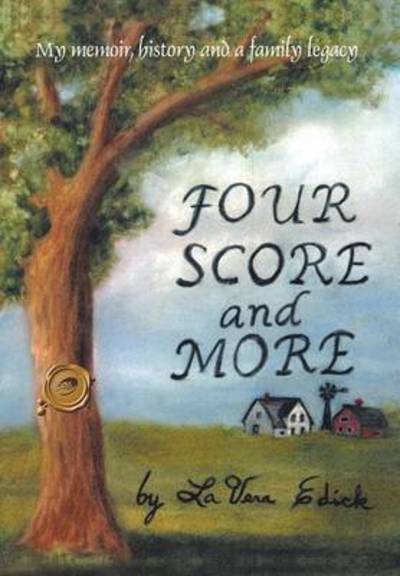 Cover for Lavera Edick · Four Score and More: My Memoir, History and a Family Legacy (Hardcover Book) (2013)