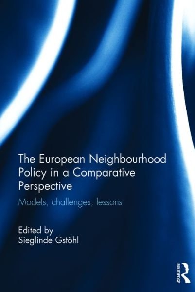 Cover for Gstohl, Sieglinde (College of Europe, Belgium) · The European Neighbourhood Policy in a Comparative Perspective: Models, challenges, lessons (Hardcover Book) (2016)