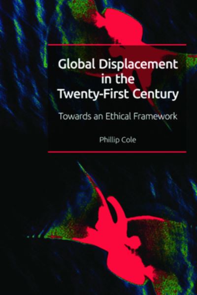 Cover for Phillip Cole · Global Displacement in the Twenty-First Century: Towards an Ethical Framework (Paperback Book) (2024)