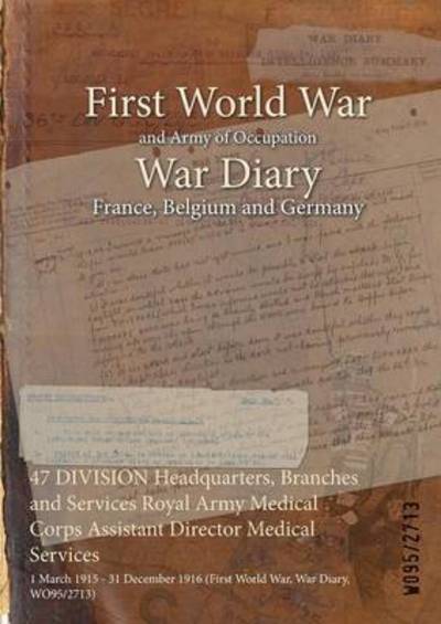 Cover for Wo95/2713 · 47 DIVISION Headquarters, Branches and Services Royal Army Medical Corps Assistant Director Medical Services (Paperback Bog) (2015)