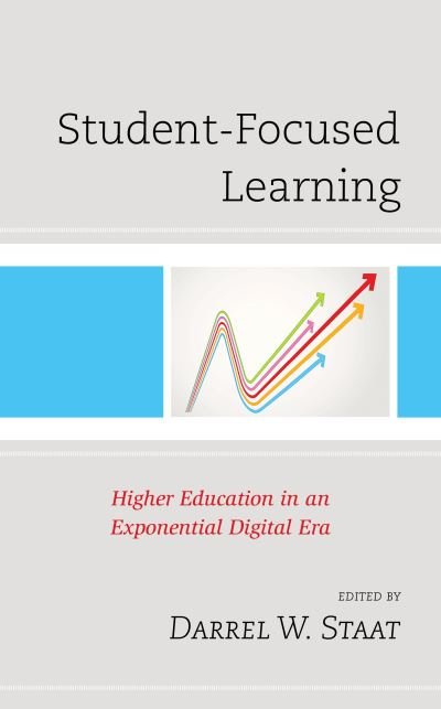 Cover for Staat Darrel W. · Student-Focused Learning: Higher Education in an Exponential Digital Era (Taschenbuch) (2020)