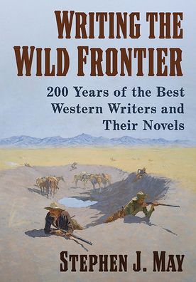 Cover for Stephen J. May · Writing the Wild Frontier: 200 Years of the Best Western Writers and Their Novels (Paperback Bog) (2023)