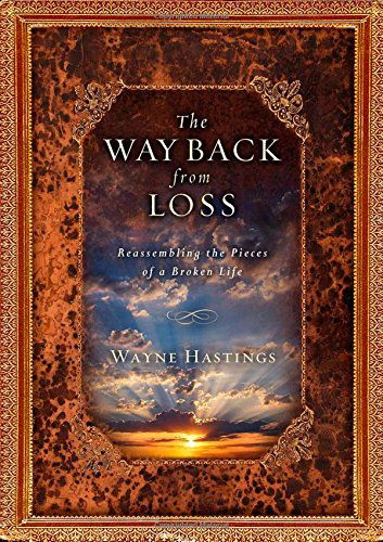 Cover for Wayne Hastings · The Way Back from Loss: Reassembling the Pieces of a Broken Life (Hardcover Book) (2014)