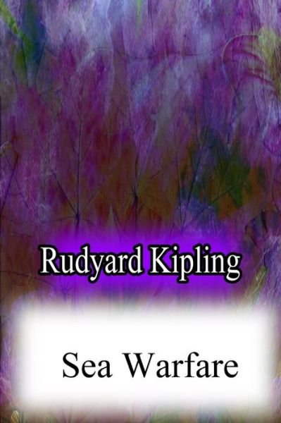 Sea Warfare - Rudyard Kipling - Boeken - CreateSpace Independent Publishing Platf - 9781479179985 - 24 augustus 2012
