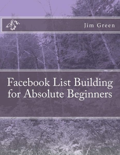 Cover for Jim Green · Facebook List Building for Absolute Beginners (Paperback Book) (2012)