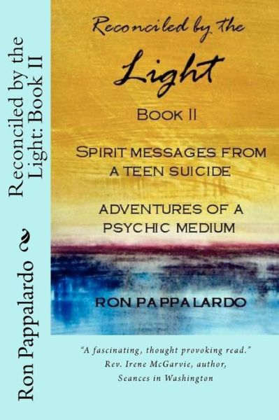 Cover for Ron Pappalardo · Reconciled by the Light Book Iispirit Messages from a Teen Suicide Adventures of a Psychic Medium (Paperback Book) (2012)