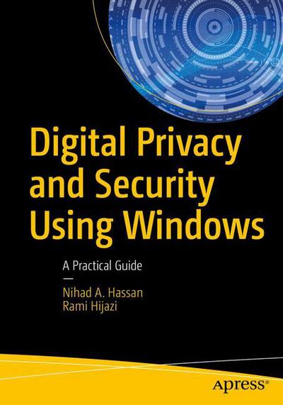 Cover for Nihad A. Hassan · Digital Privacy and Security Using Windows: A Practical Guide (Paperback Book) [1st edition] (2017)
