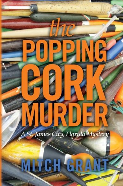 Cover for Mitch Grant · The Popping Cork Murder: a St. James City, Florida Mystery (Paperback Book) (2013)