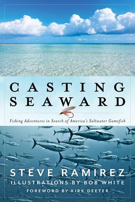 Cover for Steve Ramirez · Casting Seaward: Fishing Adventures in Search of America’s Saltwater Gamefish (Hardcover Book) (2023)