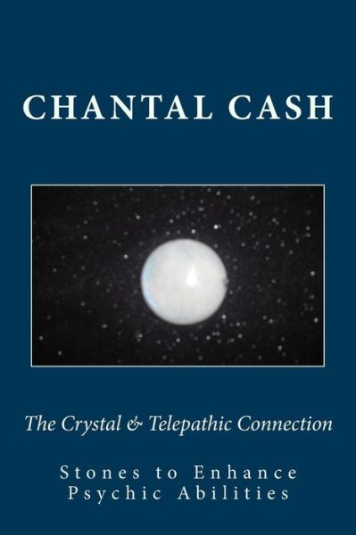 Cover for Chantal Cash · The Crystal &amp; Telepathic Connection: Stones &amp; Crystals to Enhance Psychic Abilities (Paperback Book) (2013)