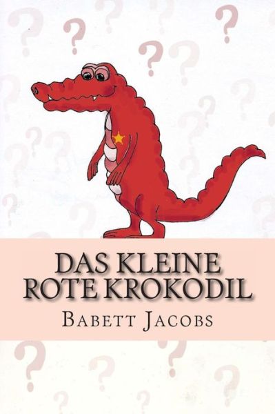 Cover for Babett Jacobs · Das Kleine Rote Krokodil (Paperback Book) (2014)