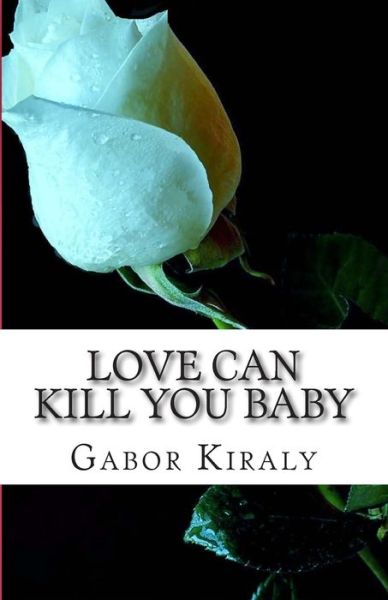 Cover for Gabor Kiraly · Love Can Kill You Baby: Murder in Parry Sound (Paperback Book) (2014)