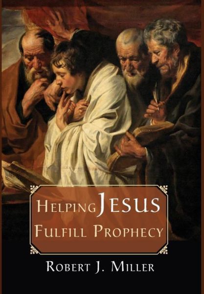 Cover for Robert J. Miller · Helping Jesus Fulfill Prophecy (Hardcover Book) (2015)