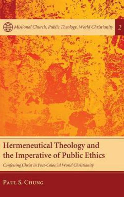 Cover for Paul S Chung · Hermeneutical Theology and the Imperative of Public Ethics (Hardcover Book) (2013)