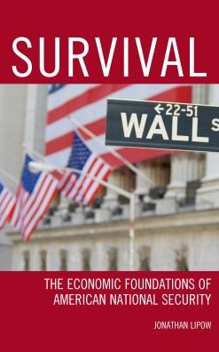 Cover for Jonathan Lipow · Survival: The Economic Foundations of American National Security (Hardcover Book) (2016)