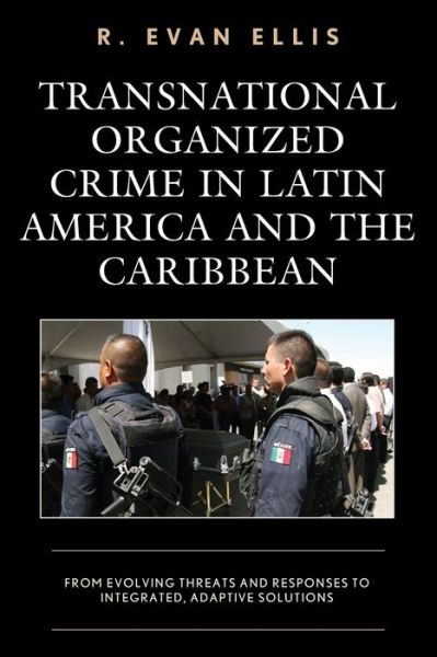 Cover for R. Evan Ellis · Transnational Organized Crime in Latin America and the Caribbean: From Evolving Threats and Responses to Integrated, Adaptive Solutions - Security in the Americas in the Twenty-First Century (Paperback Book) (2020)