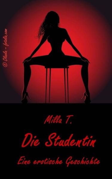 Cover for Milla T · Die Studentin: Eine Erotische Geschichte (Paperback Book) (2014)