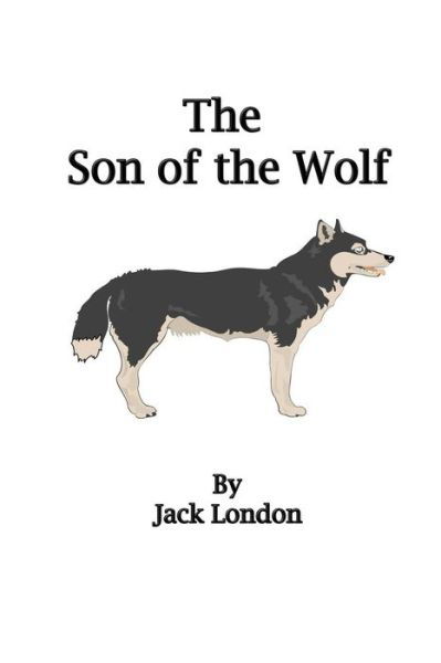 The Son of the Wolf - Jack London - Książki - Createspace - 9781500507985 - 13 lipca 2014