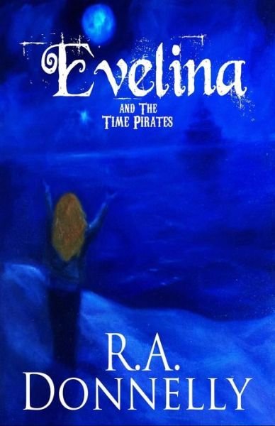 Evelina and the Time Pirates - R a Donnelly - Libros - Createspace - 9781500552985 - 8 de octubre de 2014