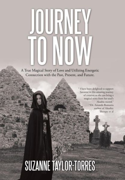 Cover for Suzanne Taylor-Torres · Journey to Now A True Magical Story of Love and Utilizing Energetic Connection with the Past, Present, and Future. (Hardcover Book) (2015)