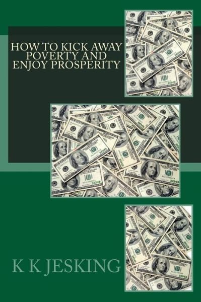 Cover for K K Jesking · How To Kick Away Poverty And Enjoy Prosperity (Pocketbok) (2015)