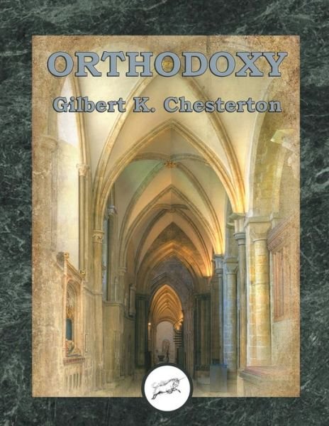 Orthodoxy (Dancing Unicorn Press) - G K Chesterton - Books - Createspace - 9781507582985 - January 15, 2015