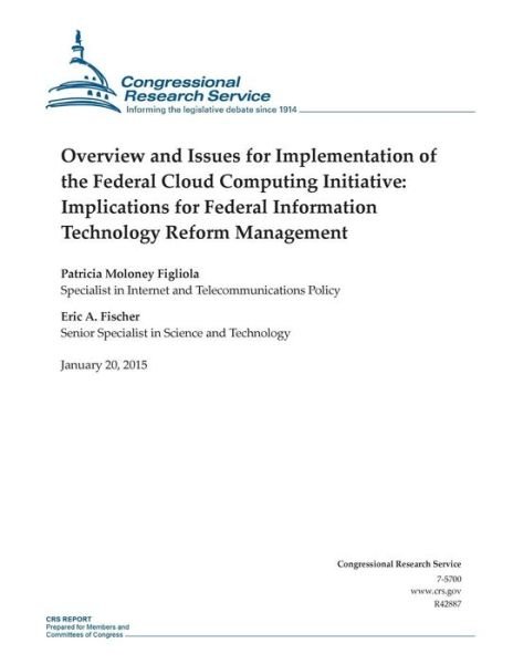 Overview and Issues for Implementation of the Federal Cloud Computing Initiative: Implications for Federal Information Technology Reform Management - Congressional Research Service - Bücher - Createspace - 9781507735985 - 20. Januar 2015