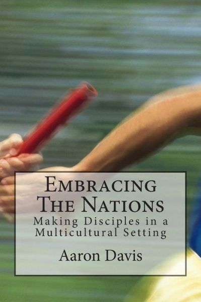 Cover for Aaron Davis · Embracing the Nations: Making Disciples in a Multicultural Setting (Paperback Book) (2015)